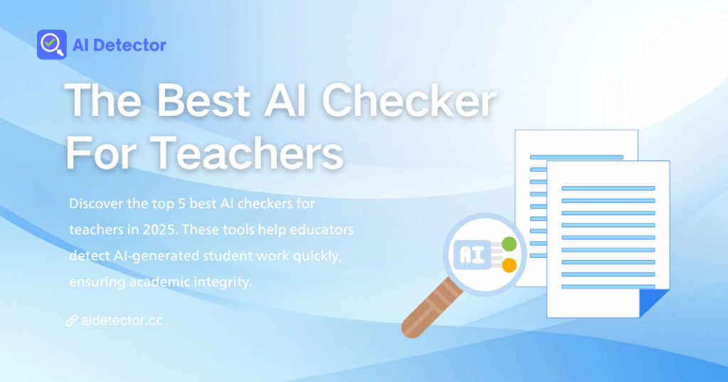 What Is the Best AI Checker For Teachers Now - 2025 Newest Review
